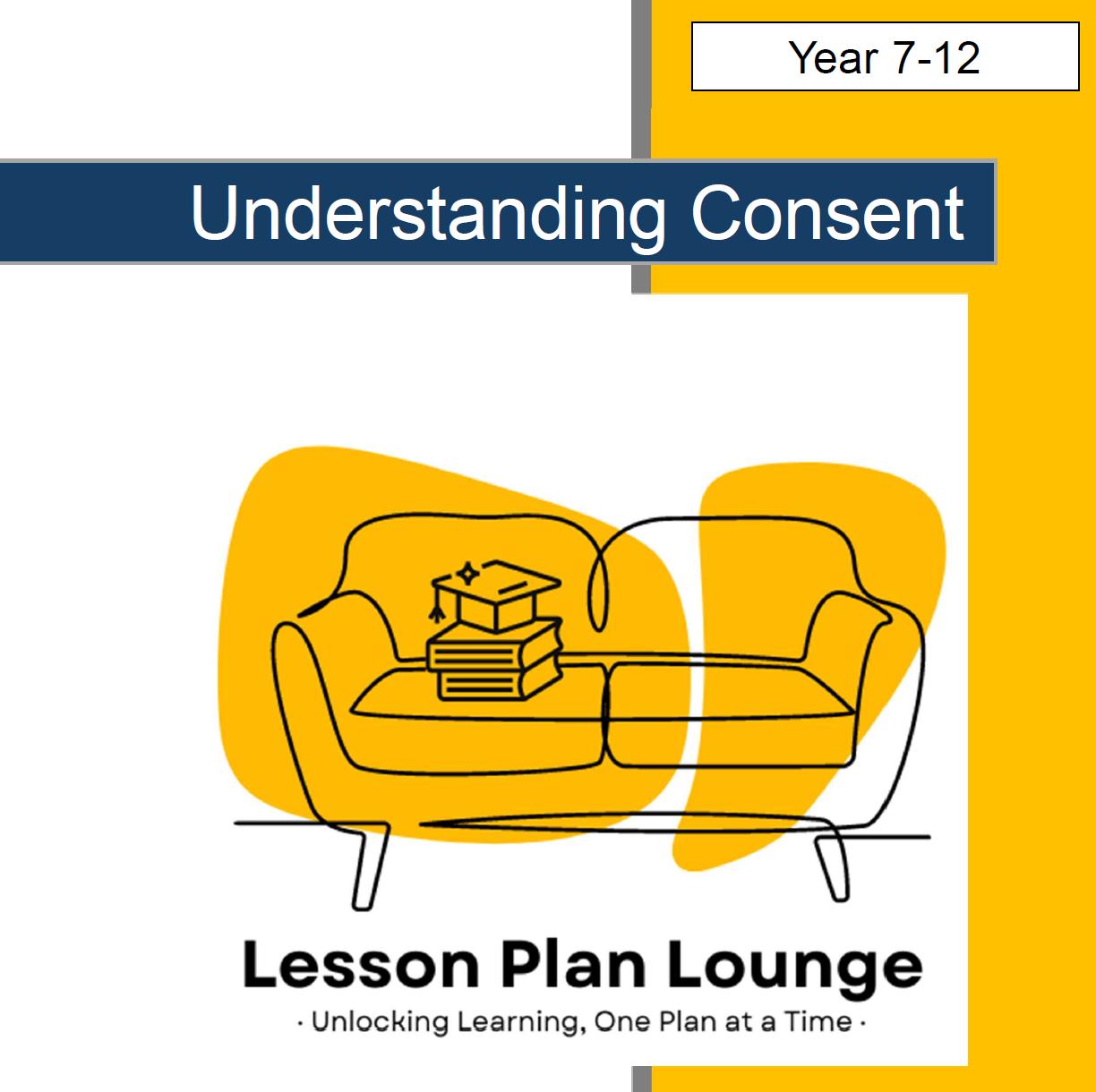 Understanding Consent: 10 Lesson Plans + 1 Summative Assessment + Worksheet Suggestions (High School)