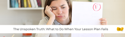 The Unspoken Truth: What to Do When Your Lesson Plan Fails