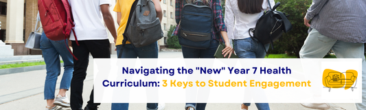 Navigating the "New" Year 7 Health Curriculum: 3 Keys to Student Engagement