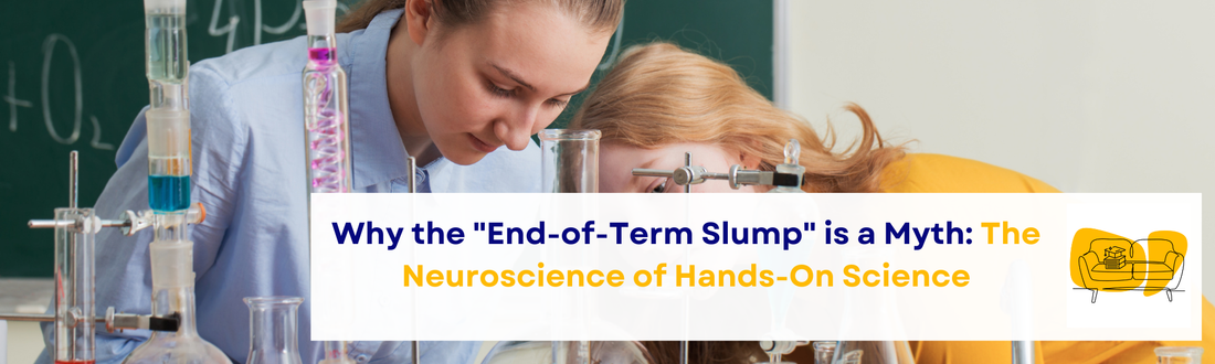 Why the "End-of-Term Slump" is a Myth: The Neuroscience of Hands-On Science
