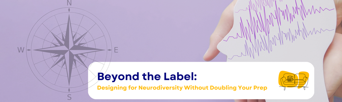 Beyond the Label: Designing for Neurodiversity without Doubling Your Prep
