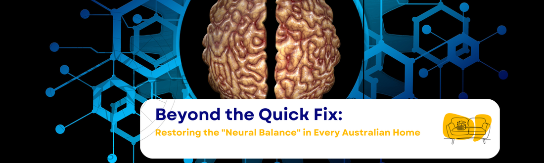 Beyond the Quick Fix: Restoring the ‘Neural Balance’ in Every Australian Home