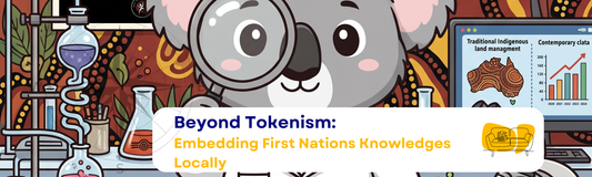Beyond Tokenism: Embedding First Nations Knowledges Locally