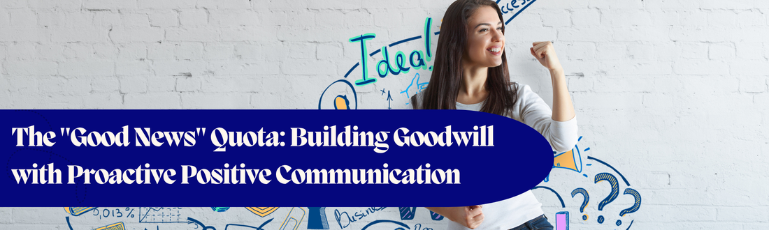 The "Good News" Quota: Building Goodwill with Proactive Positive Communication
