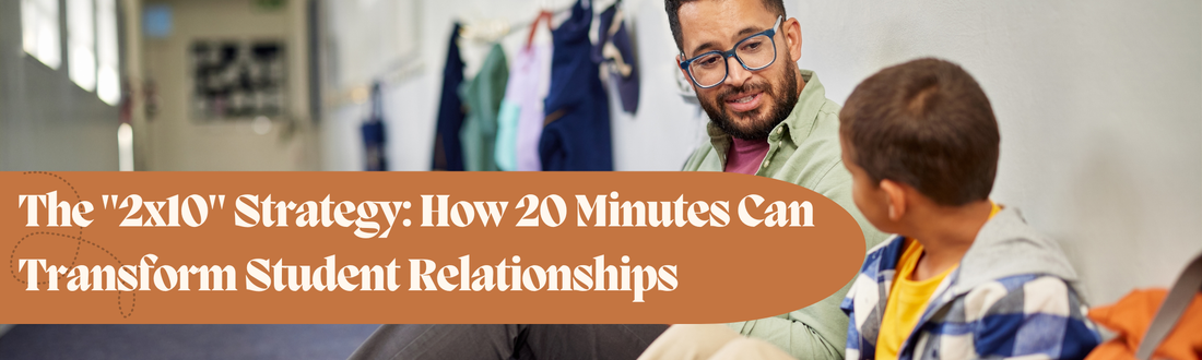 The "2x10" Strategy: How 20 Minutes Can Transform Student Relationships