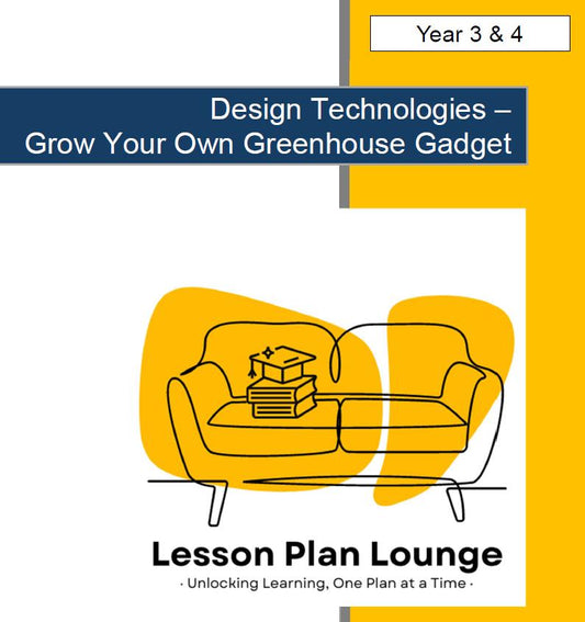 Design Technologies - Grow Your Own Greenhouse Gadget: 10 Lesson Plans + Summative Assessment and FREE Design PORTFOLIO Workbook (Year 3-4)