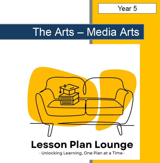 Media Arts - The Arts: 10 Lesson Plans + 1 Summative Assessment Task (Year 5)