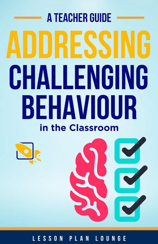 A Teacher Guide - Addressing Challenging Behaviour in the Classroom