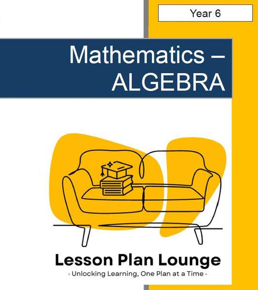Mathematics - ALGEBRA: Lesson Plans covering 21 Lessons, Summative Assessment Task and FREE Student Workbook (Year 6)