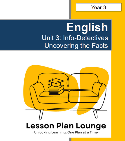 English - Unit 3: Info-Detectives Uncovering the Facts - LESSON PLANS - Year 3